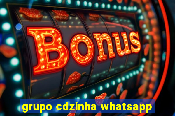 grupo cdzinha whatsapp